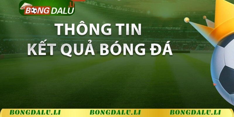 Thông tin KQBĐ những giải đấu trực tiếp